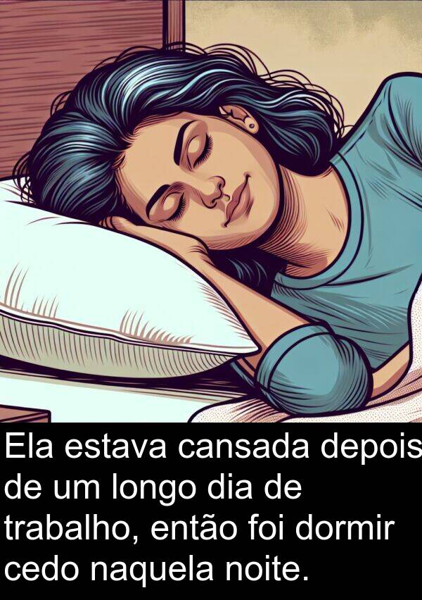dormir: Ela estava cansada depois de um longo dia de trabalho, então foi dormir cedo naquela noite.