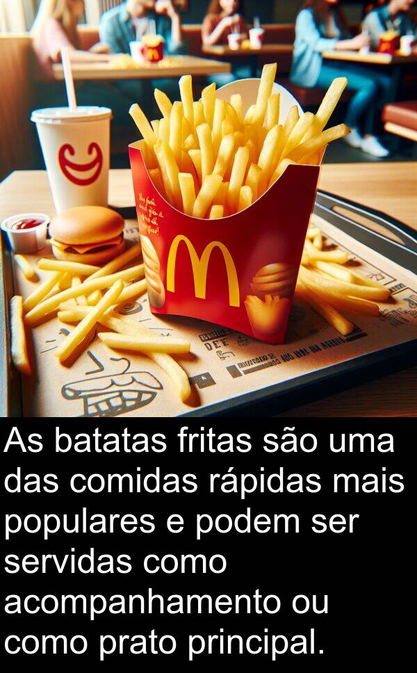 podem: As batatas fritas são uma das comidas rápidas mais populares e podem ser servidas como acompanhamento ou como prato principal.