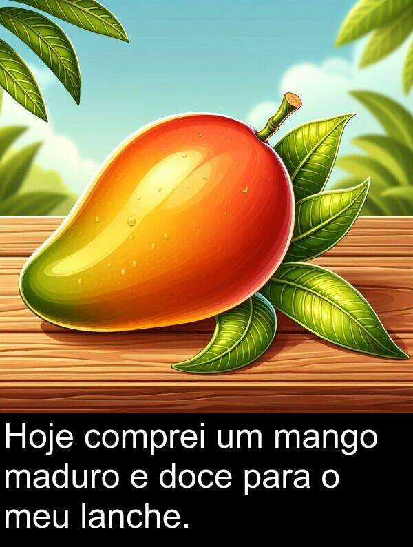 mango: Hoje comprei um mango maduro e doce para o meu lanche.