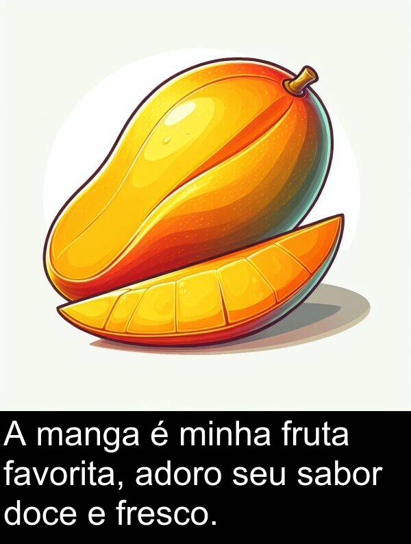 sabor: A manga é minha fruta favorita, adoro seu sabor doce e fresco.