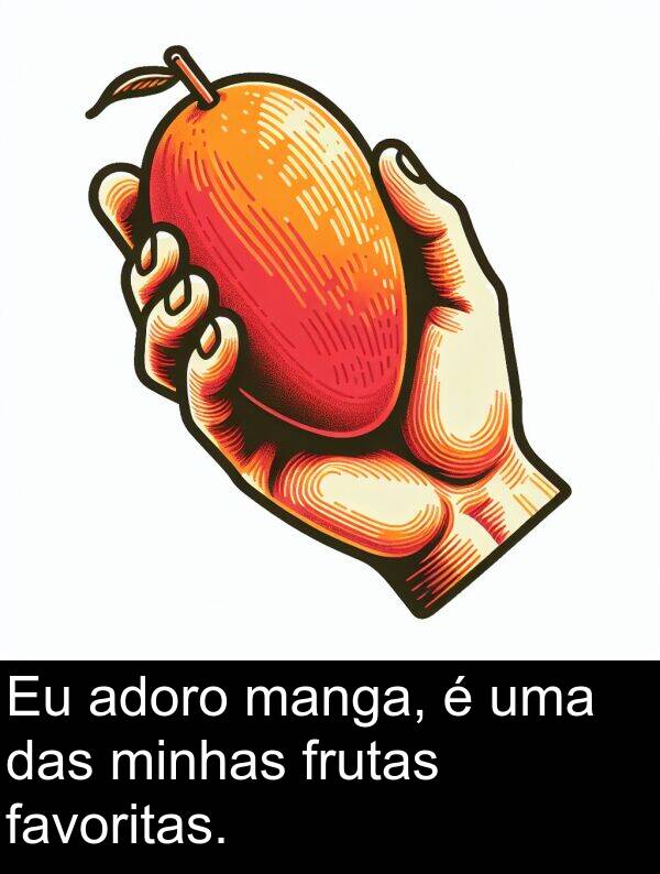 manga: Eu adoro manga, é uma das minhas frutas favoritas.