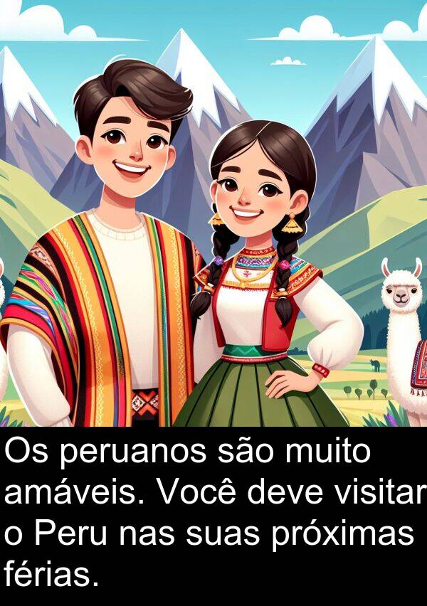 nas: Os peruanos são muito amáveis. Você deve visitar o Peru nas suas próximas férias.