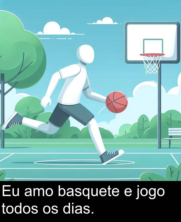 todos: Eu amo basquete e jogo todos os dias.