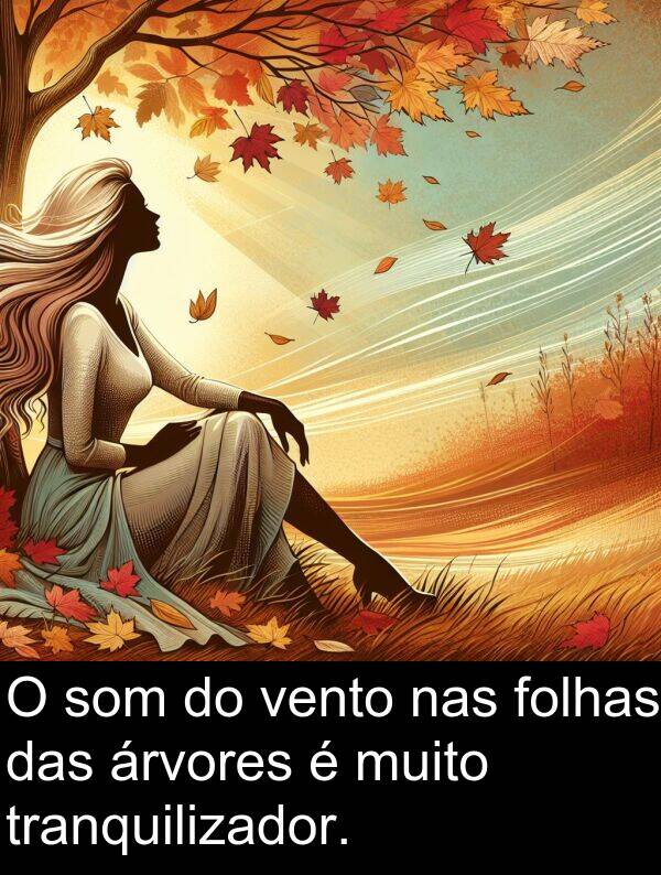 vento: O som do vento nas folhas das árvores é muito tranquilizador.