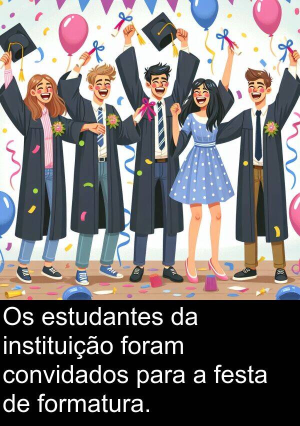 foram: Os estudantes da instituição foram convidados para a festa de formatura.