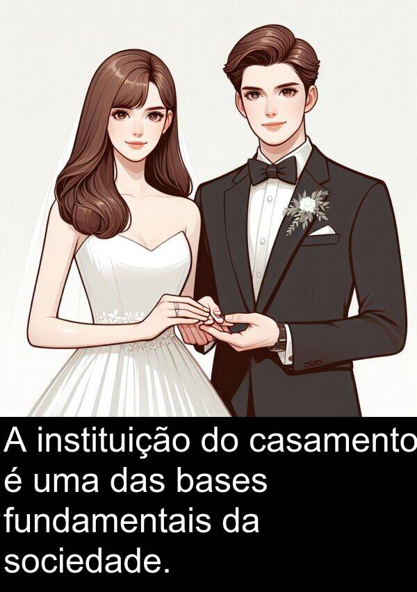 casamento: A instituição do casamento é uma das bases fundamentais da sociedade.