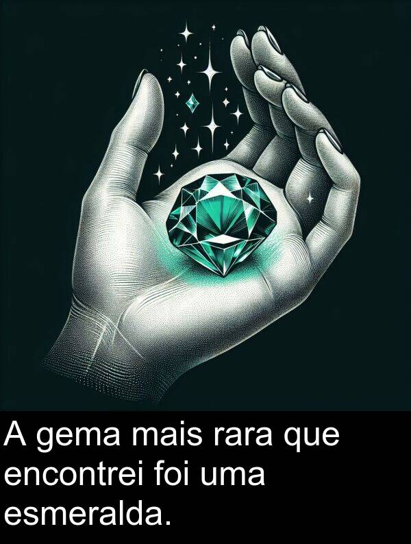 gema: A gema mais rara que encontrei foi uma esmeralda.