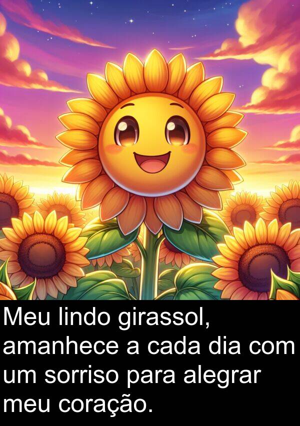 alegrar: Meu lindo girassol, amanhece a cada dia com um sorriso para alegrar meu coração.