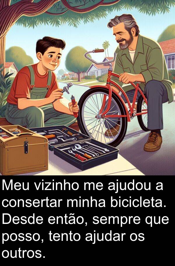 posso: Meu vizinho me ajudou a consertar minha bicicleta. Desde então, sempre que posso, tento ajudar os outros.
