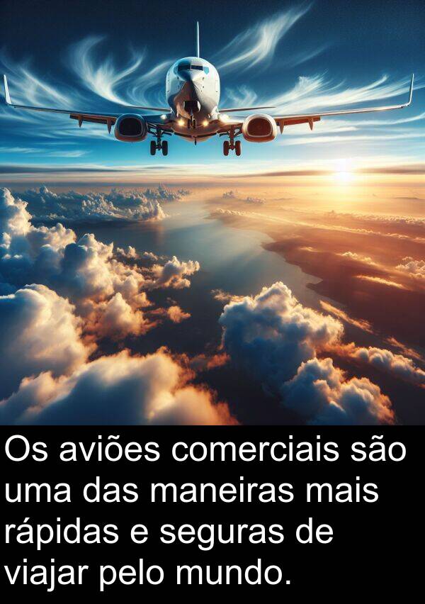 maneiras: Os aviões comerciais são uma das maneiras mais rápidas e seguras de viajar pelo mundo.