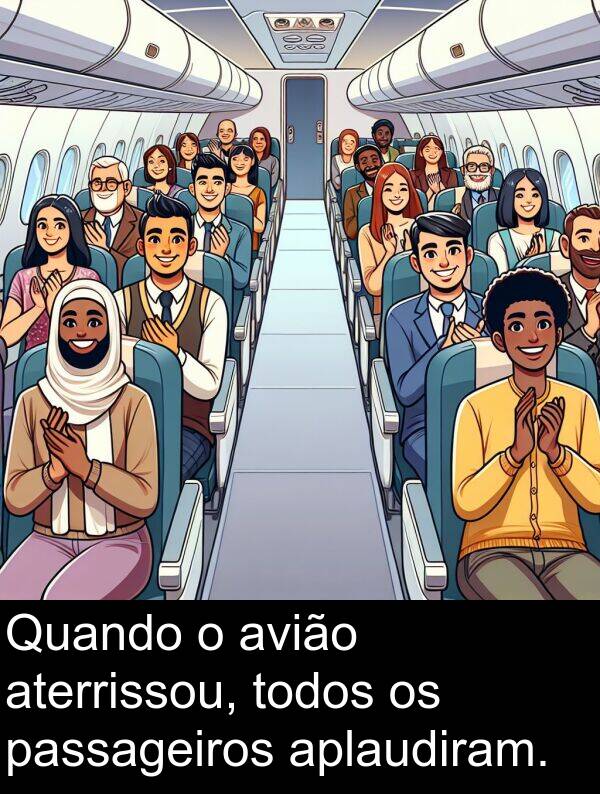avião: Quando o avião aterrissou, todos os passageiros aplaudiram.