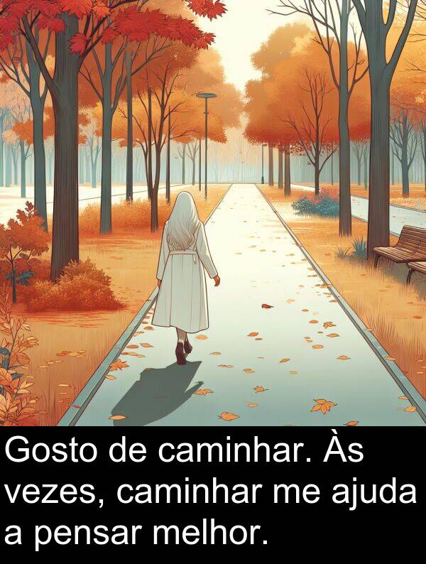 ajuda: Gosto de caminhar. Às vezes, caminhar me ajuda a pensar melhor.