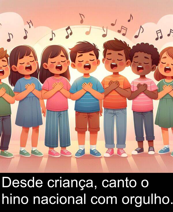 nacional: Desde criança, canto o hino nacional com orgulho.