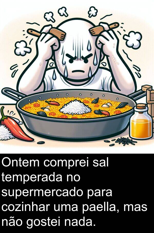 sal: Ontem comprei sal temperada no supermercado para cozinhar uma paella, mas não gostei nada.