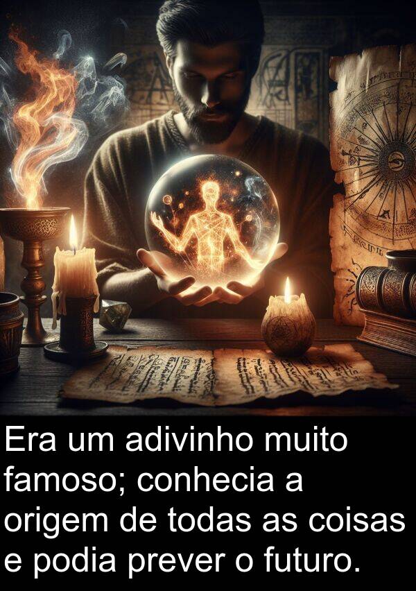 famoso: Era um adivinho muito famoso; conhecia a origem de todas as coisas e podia prever o futuro.
