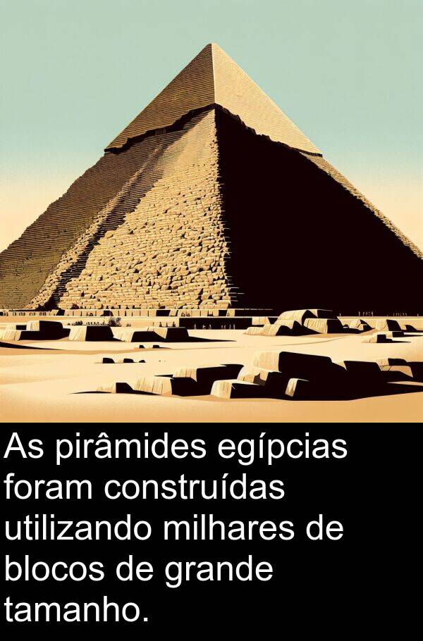 utilizando: As pirâmides egípcias foram construídas utilizando milhares de blocos de grande tamanho.