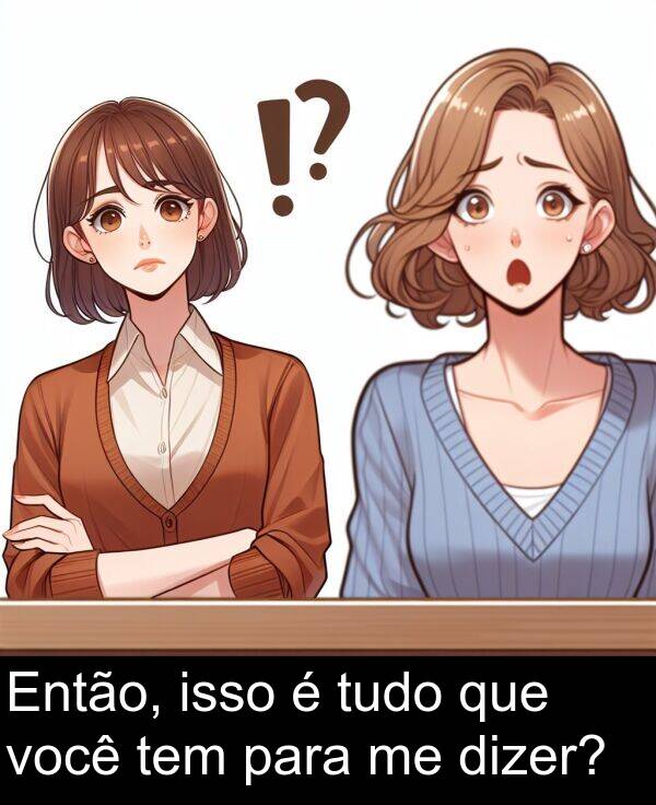 para: Então, isso é tudo que você tem para me dizer?