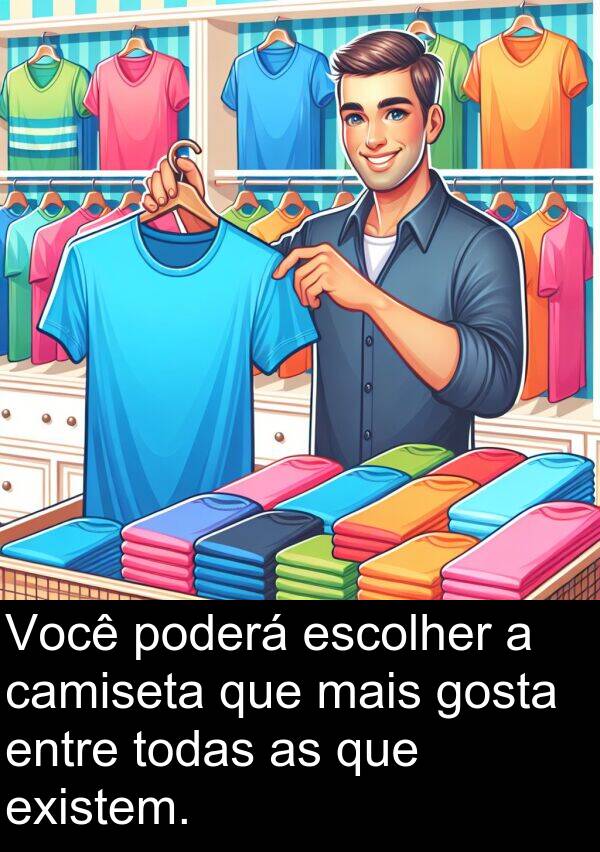 camiseta: Você poderá escolher a camiseta que mais gosta entre todas as que existem.