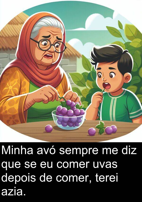 uvas: Minha avó sempre me diz que se eu comer uvas depois de comer, terei azia.
