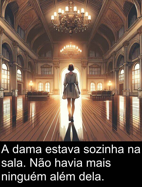 sala: A dama estava sozinha na sala. Não havia mais ninguém além dela.