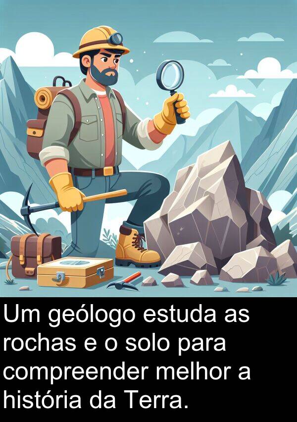 geólogo: Um geólogo estuda as rochas e o solo para compreender melhor a história da Terra.