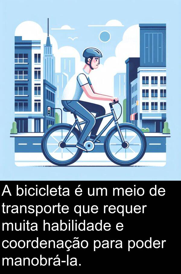 poder: A bicicleta é um meio de transporte que requer muita habilidade e coordenação para poder manobrá-la.