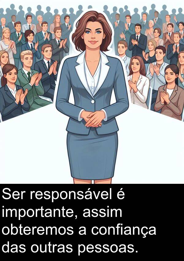 obteremos: Ser responsável é importante, assim obteremos a confiança das outras pessoas.