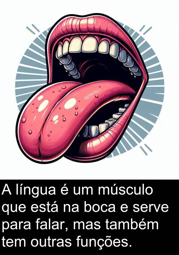 falar: A língua é um músculo que está na boca e serve para falar, mas também tem outras funções.