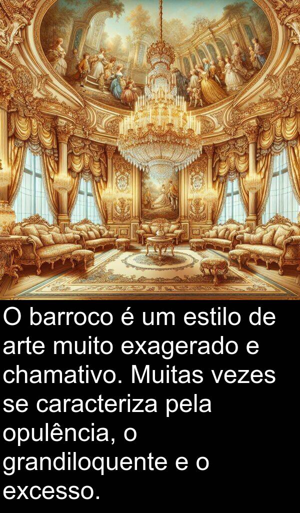 caracteriza: O barroco é um estilo de arte muito exagerado e chamativo. Muitas vezes se caracteriza pela opulência, o grandiloquente e o excesso.