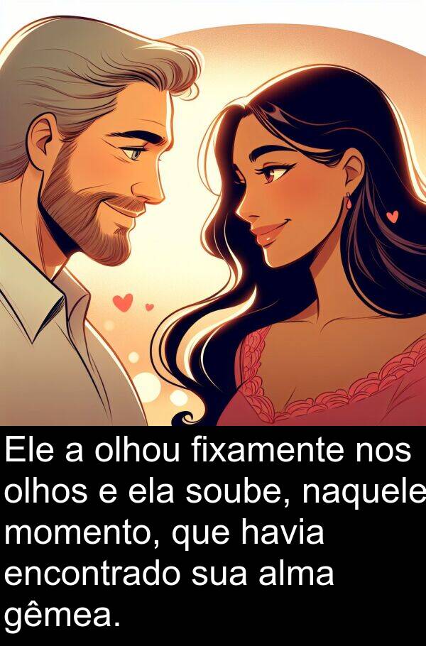 gêmea: Ele a olhou fixamente nos olhos e ela soube, naquele momento, que havia encontrado sua alma gêmea.