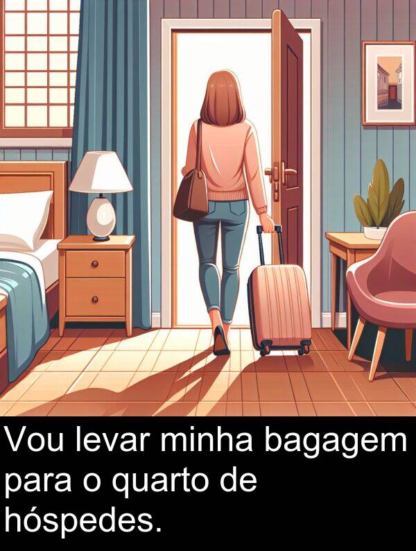 quarto: Vou levar minha bagagem para o quarto de hóspedes.