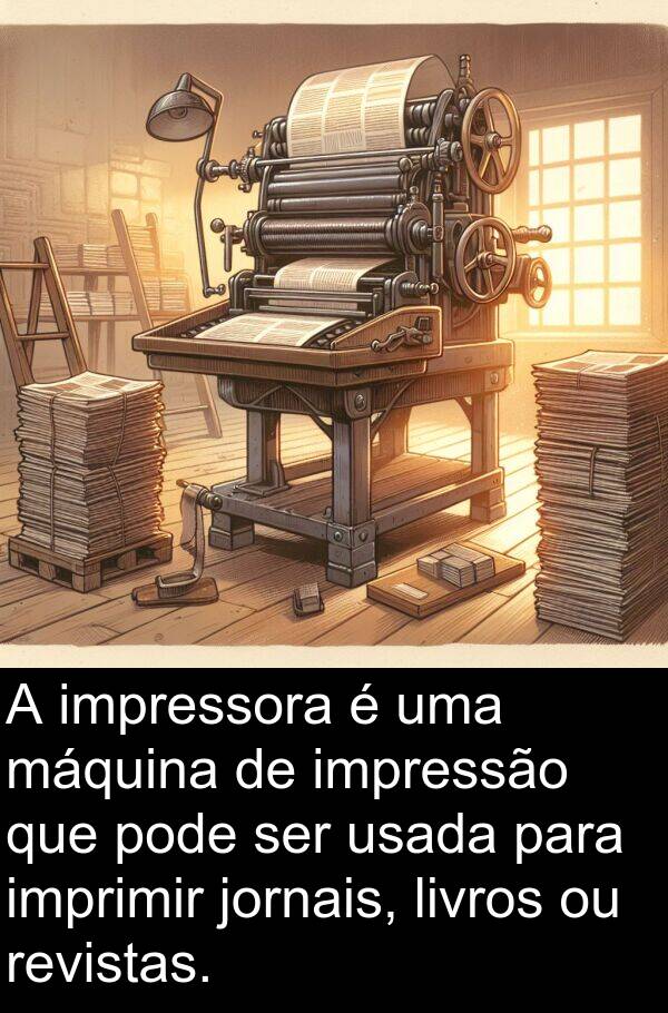 jornais: A impressora é uma máquina de impressão que pode ser usada para imprimir jornais, livros ou revistas.