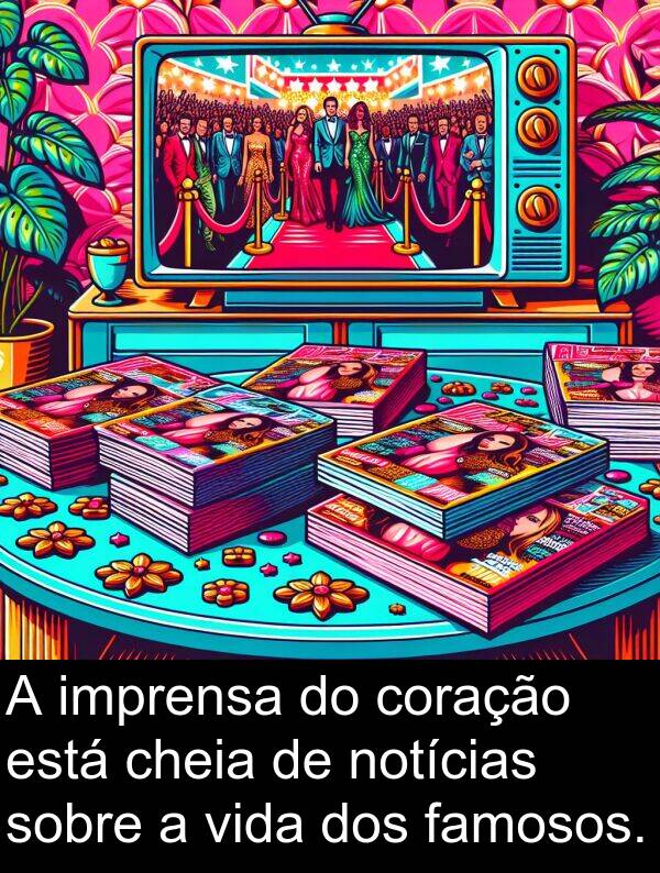 famosos: A imprensa do coração está cheia de notícias sobre a vida dos famosos.