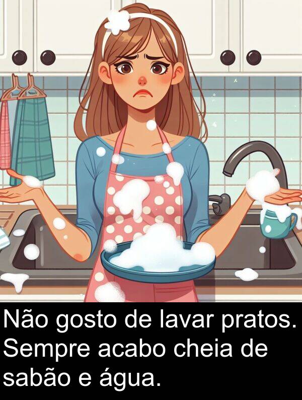 acabo: Não gosto de lavar pratos. Sempre acabo cheia de sabão e água.