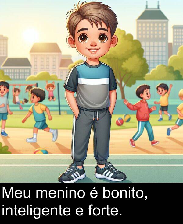 forte: Meu menino é bonito, inteligente e forte.