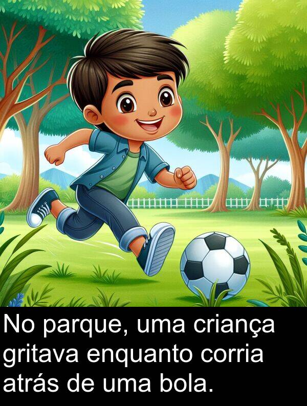 criança: No parque, uma criança gritava enquanto corria atrás de uma bola.