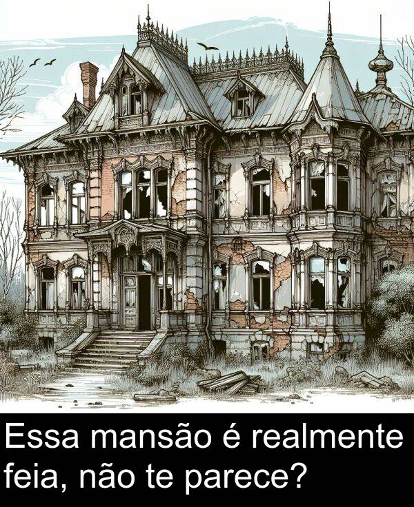 não: Essa mansão é realmente feia, não te parece?
