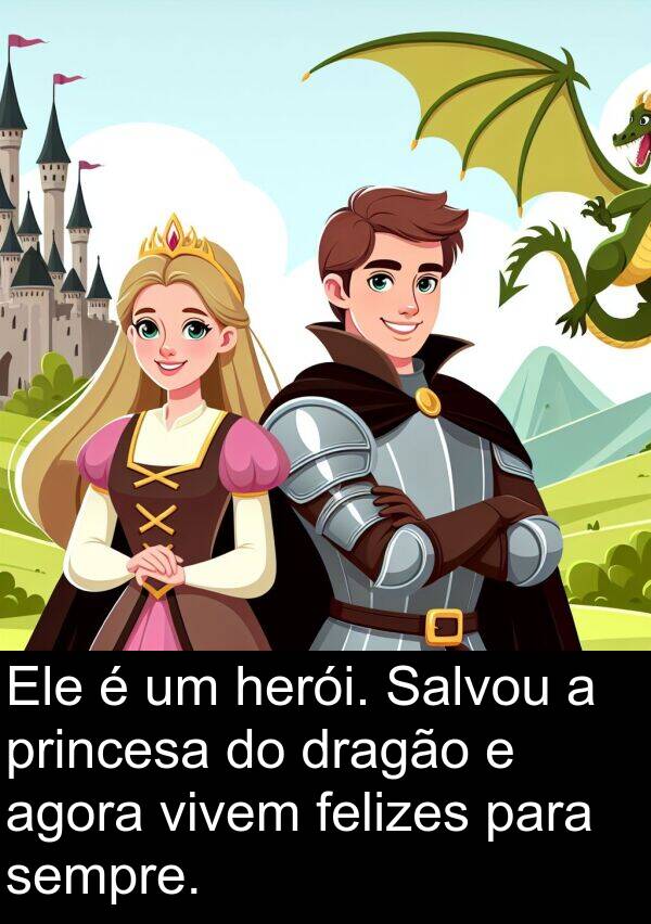 vivem: Ele é um herói. Salvou a princesa do dragão e agora vivem felizes para sempre.