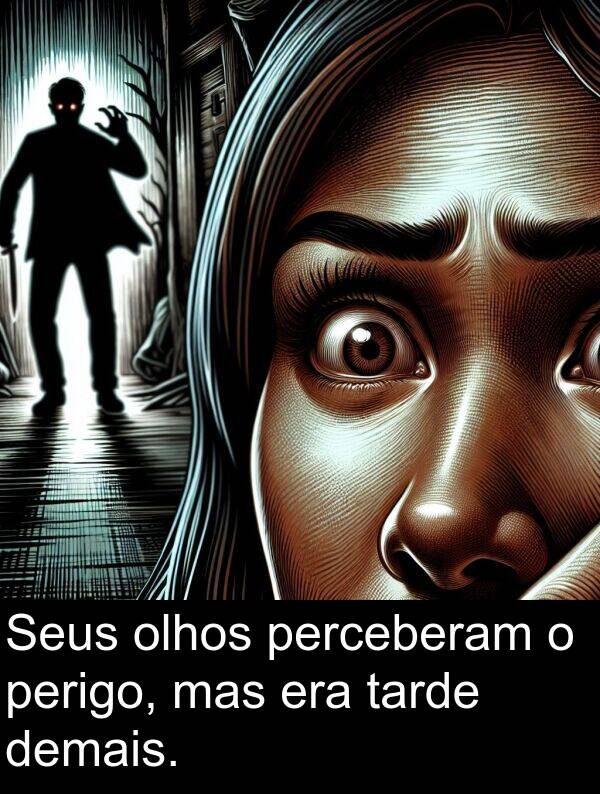 perceberam: Seus olhos perceberam o perigo, mas era tarde demais.