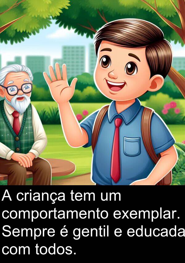 gentil: A criança tem um comportamento exemplar. Sempre é gentil e educada com todos.