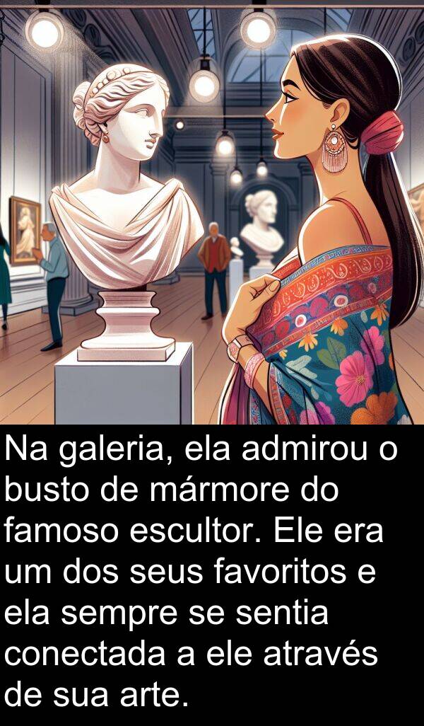 galeria: Na galeria, ela admirou o busto de mármore do famoso escultor. Ele era um dos seus favoritos e ela sempre se sentia conectada a ele através de sua arte.