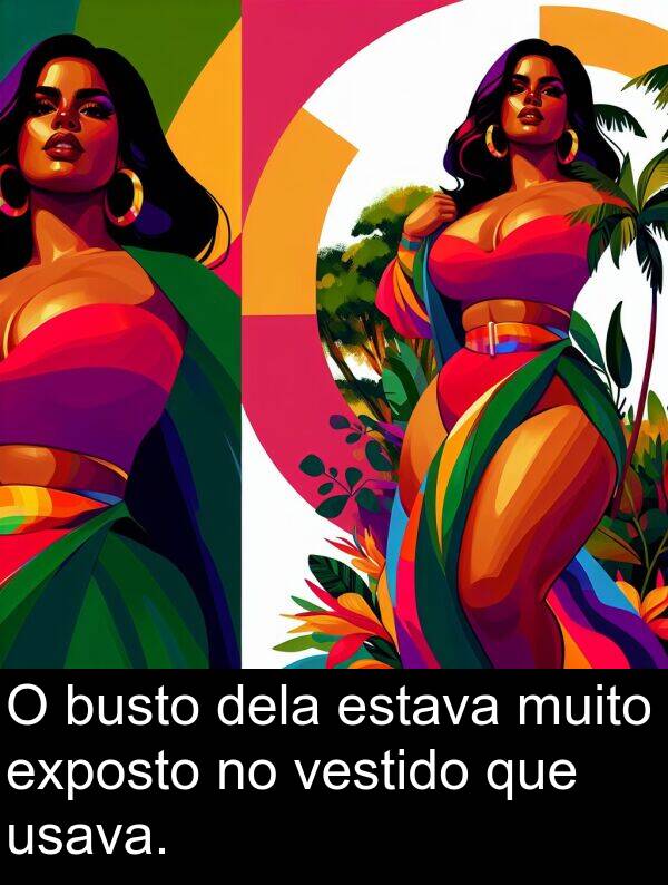 exposto: O busto dela estava muito exposto no vestido que usava.