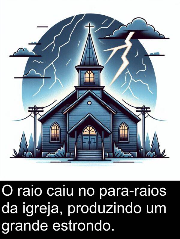 caiu: O raio caiu no para-raios da igreja, produzindo um grande estrondo.