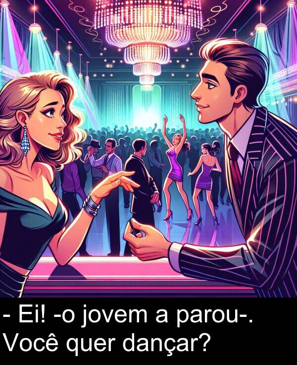 jovem: - Ei! -o jovem a parou-. Você quer dançar?
