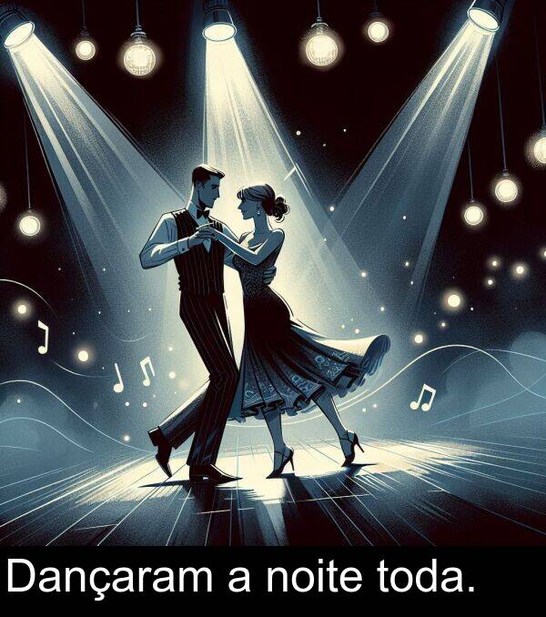 toda: Dançaram a noite toda.