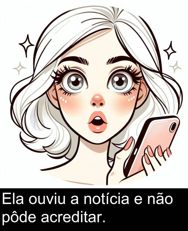 não: Ela ouviu a notícia e não pôde acreditar.