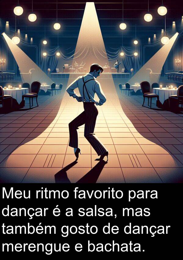 salsa: Meu ritmo favorito para dançar é a salsa, mas também gosto de dançar merengue e bachata.