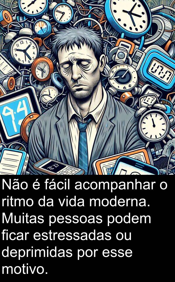 fácil: Não é fácil acompanhar o ritmo da vida moderna. Muitas pessoas podem ficar estressadas ou deprimidas por esse motivo.