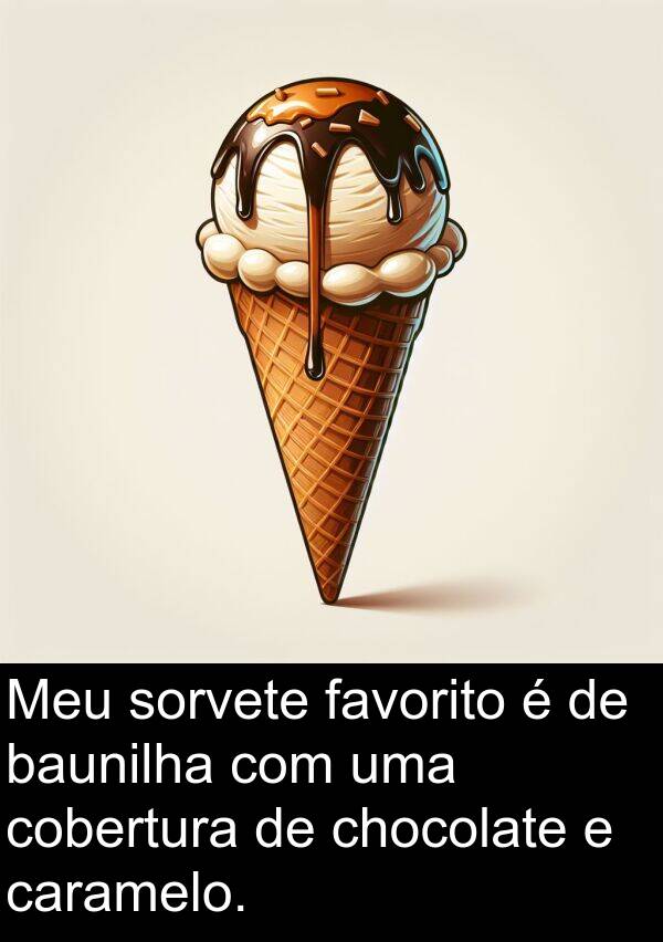 favorito: Meu sorvete favorito é de baunilha com uma cobertura de chocolate e caramelo.