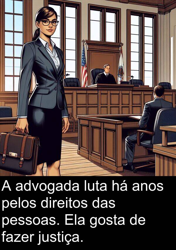 fazer: A advogada luta há anos pelos direitos das pessoas. Ela gosta de fazer justiça.